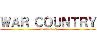 ＷＡＲ ＣＯＵＮＴＲＹ (idealtop.ddo.jp)