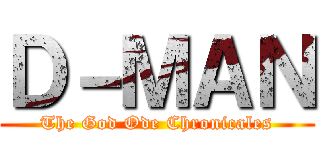 Ｄ－ＭＡＮ (The God Ode Chronicales)