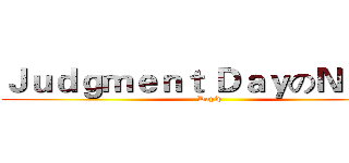 Ｊｕｄｇｍｅｎｔ ＤａｙのＮｅｗｓ (Dayly)