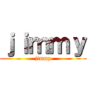 ｊｉｍｍｙ (jimmy)