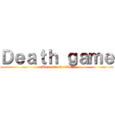 Ｄｅａｔｈ ｇａｍｅ (We can't survive)