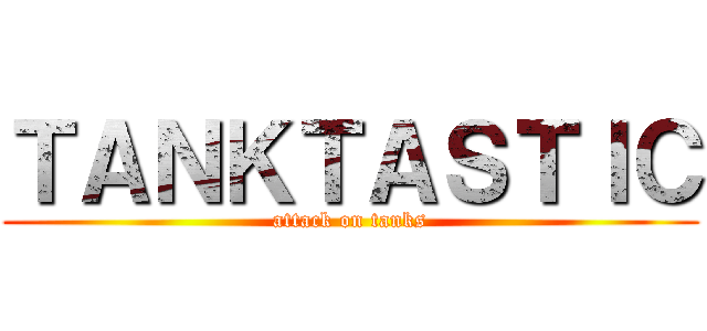 ＴＡＮＫＴＡＳＴＩＣ (attack on tanks)