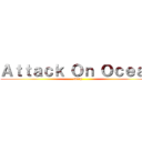 Ａｔｔａｃｋ Ｏｎ Ｏｃｅａｎ (Derp)