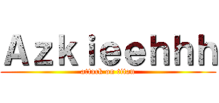 Ａｚｋｉｅｅｈｈｈ (attack on titan)