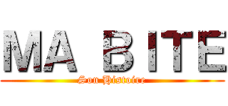 ＭＡ ＢＩＴＥ (Son Histoire)