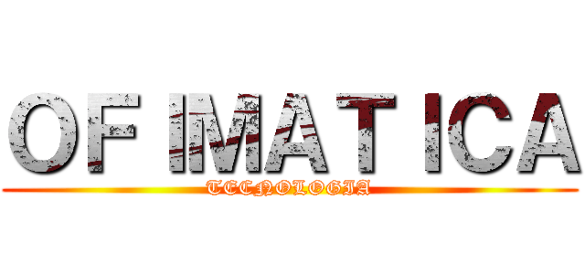 ＯＦＩＭＡＴＩＣＡ (TECNOLOGIA)