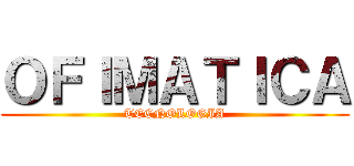 ＯＦＩＭＡＴＩＣＡ (TECNOLOGIA)