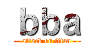 ｂｂａ (attack on titan)