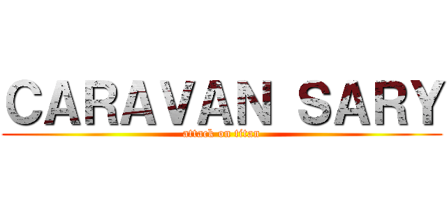 ＣＡＲＡＶＡＮ ＳＡＲＹ (attack on titan)
