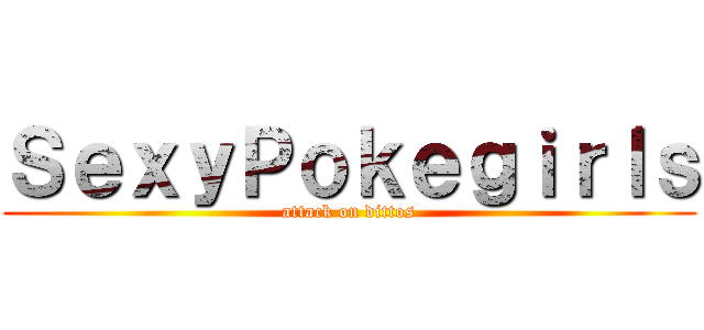 ＳｅｘｙＰｏｋｅｇｉｒｌｓ (attack on dittos)