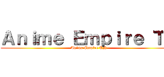 Ａｎｉｍｅ Ｅｍｐｉｒｅ ＴＮ (Anime Empire TN)