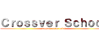 Ｃｒｏｓｓｖｅｒ Ｓｃｈｏｏｌ (crossver anime sekai)