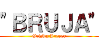 "ＢＲＵＪＡ" (Grisha Jaeger)