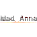 Ｍａｄ．Ａｎｎａ (Mad.Anna)