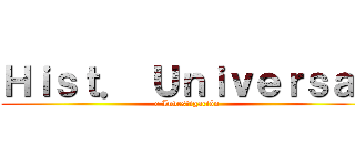 Ｈｉｓｔ． Ｕｎｉｖｅｒｓａｌ (e Investigación)