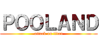 ＰＯＯＬＡＮＤ (attack on titan)