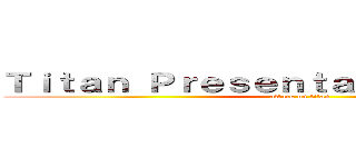 Ｔｉｔａｎ Ｐｒｅｓｅｎｔａｔｉｏｎ Ｇｕｉｄｅ (attack on titan)