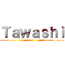 Ｔａｗａｓｈｉ ()