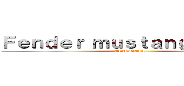 Ｆｅｎｄｅｒ ｍｕｓｔａｎｇ ｆｌｏｏｒ (attack on titan)