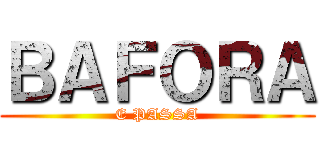 ＢＡＦＯＲＡ (E PASSA)