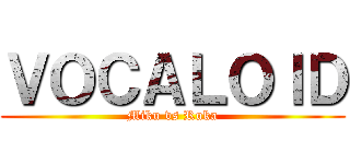 ＶＯＣＡＬＯＩＤ (Miku vs Ruka)