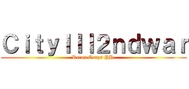 ＣｉｔｙＩＩＩ２ｎｄｗａｒ (Recon Corps PH )