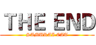 ＴＨＥ ＥＮＤ (SAMURAI CAT)