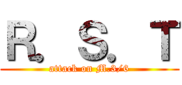 Ｒ．Ｓ．Ｔ (attack on M.3/6)