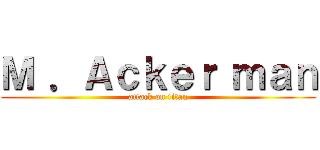 Ｍ ．Ａｃｋｅｒ ｍａｎ (attack on titan)