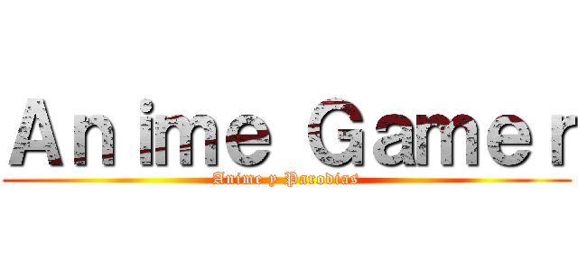 Ａｎｉｍｅ Ｇａｍｅｒ (Anime y Parodias)