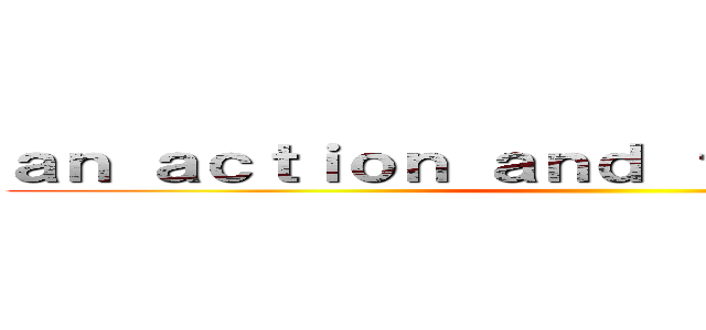 ａｎ ａｃｔｉｏｎ ａｎｄ ｆｉｇｈｔ ｓｔｏｒｙ ()