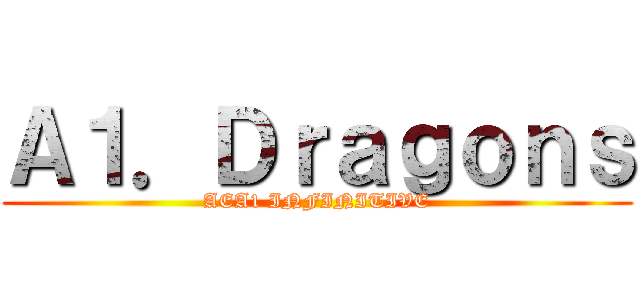 Ａ１．Ｄｒａｇｏｎｓ (AEA1 INFINITIVE)