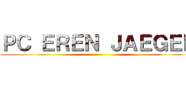 ＰＣ ＥＲＥＮ ＪＡＥＧＥＲ ()