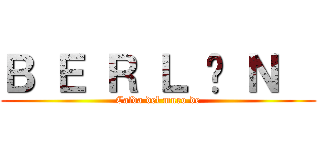 Ｂ Ｅ Ｒ Ｌ Í Ｎ   (Caída del muro de)