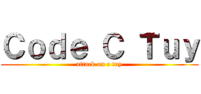 Ｃｏｄｅ Ｃ Ｔｕｙ (attack on c tuy)