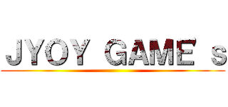 ＪＹＯＹ ＧＡＭＥ'ｓ ()