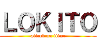 ＬＯＫＩＴＯ (attack on titan)