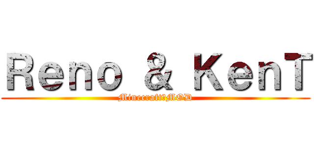 Ｒｅｎｏ ＆ ＫｅｎＴ (Minecraft　MOD)