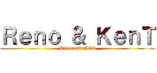 Ｒｅｎｏ ＆ ＫｅｎＴ (Minecraft　MOD)