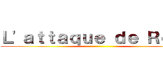 Ｌ'ａｔｔａｑｕｅ ｄｅ Ｒｏｓｅ ()