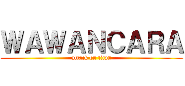 ＷＡＷＡＮＣＡＲＡ (attack on titan)