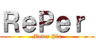 ＲｅＰｅｒ  (Moder Pla)