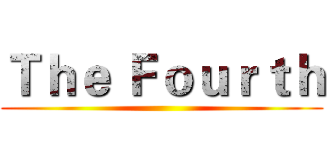 Ｔｈｅ Ｆｏｕｒｔｈ ()