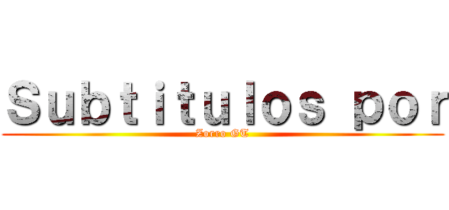 Ｓｕｂｔｉｔｕｌｏｓ ｐｏｒ (Zorro GT)