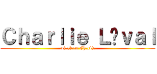 Ｃｈａｒｌｉｅ Ｌéｖａｌ (attack on Charlie)