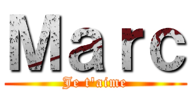 Ｍａｒｃ (Je t'aime)