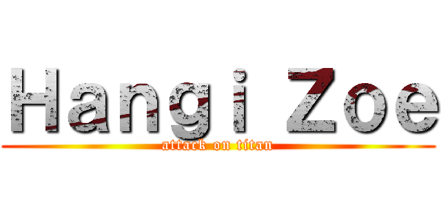 Ｈａｎｇｉ Ｚｏｅ (attack on titan)