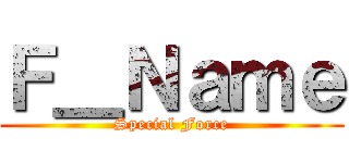 Ｆ＿Ｎａｍｅ (Special Force)
