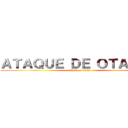 ＡＴＡＱＵＥ ＤＥ ＯＴＡＫＵＳ (attack on titan)