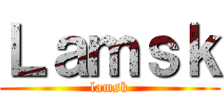 Ｌａｍｓｋ (lamsk)